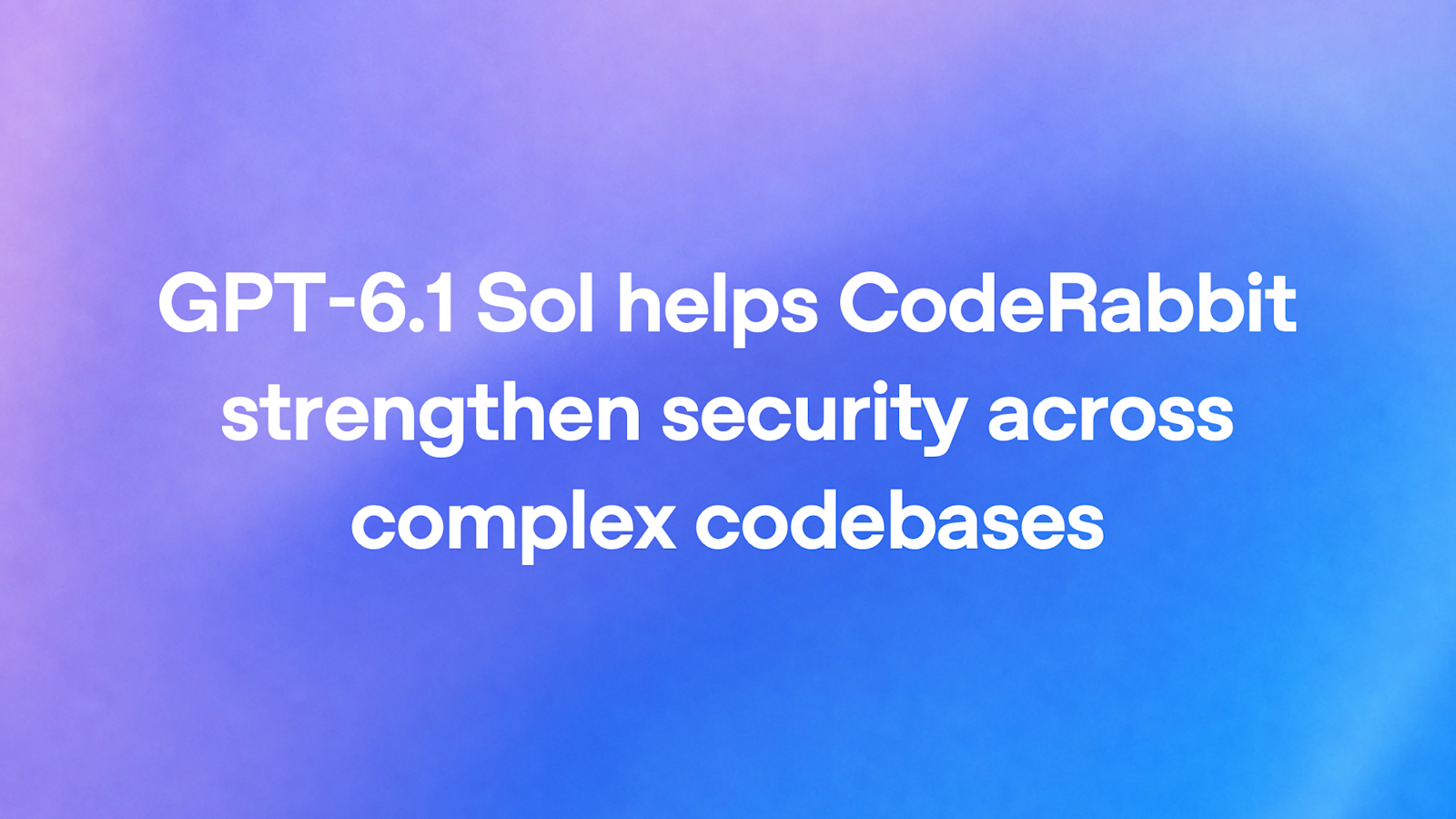 Related image for CodeRabbit uses GPT-6.1 Sol to find security risks in complex codebases